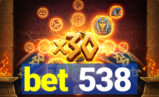 bet 538